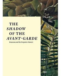 The Shadow of the Avant-garde: Rousseau and the Forgotten Masters