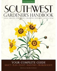 Southwest Gardener’s Handbook: Your Complete Guide: Select, Plan, Plant, Maintain, Problem-Solve: Texas, Arizona, New Mexico, Ok