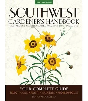 Southwest Gardener’s Handbook: Your Complete Guide: Select, Plan, Plant, Maintain, Problem-Solve: Texas, Arizona, New Mexico, Ok