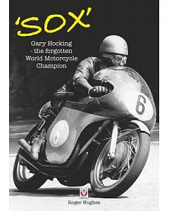 Sox: Gary Hocking - the Forgotten World Motorcycle Champion