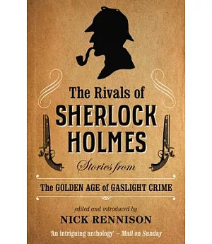 The Rivals of Sherlock Holmes: Stories from the Golden Age of Gaslight Crime