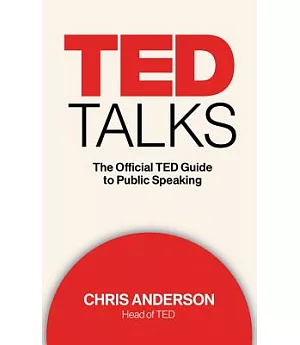 TED Talks: The Official TED Guide to Public Speaking; Library Edition