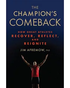 The Champion’s Comeback: How Great Athletes Recover, Reflect, and Re-Ignite