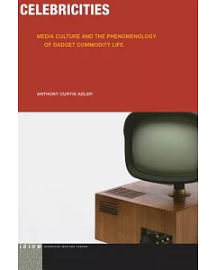 Celebricities: Media Culture and the Phenomenology of Gadget Commodity Life