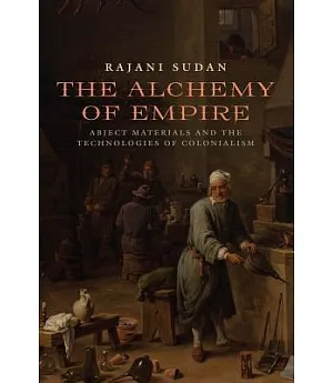 The Alchemy of Empire: Abject Materials and the Technologies of Colonialism