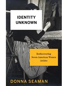 Identity Unknown: Rediscovering Seven American Women Artists