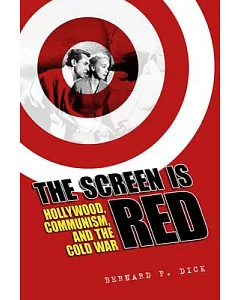 The Screen Is Red: Hollywood, Communism, and the Cold War