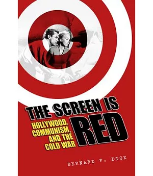 The Screen Is Red: Hollywood, Communism, and the Cold War