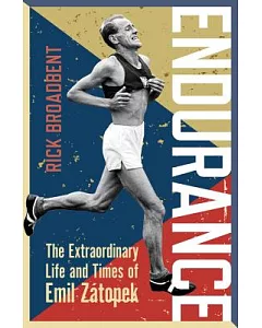 Endurance: The Extraordinary Life and Times of Emil Zatopek