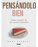 Pensándolo bien / On Second Thought: Cómo Escapar De Tus Rutinas Mentales / Outsmarting Your Mind’s Hard-Wired Habits