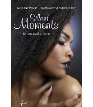 Silent Moments: When Your Present + Your Pleasure = a Future Unknown