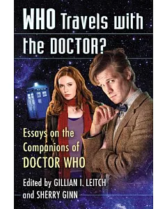 Who Travels With the Doctor?: Essays on the Companions of Doctor Who