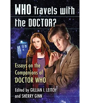 Who Travels With the Doctor?: Essays on the Companions of Doctor Who