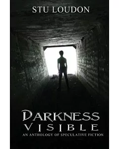 Darkness Visible: An Anthology of Speculative Fiction