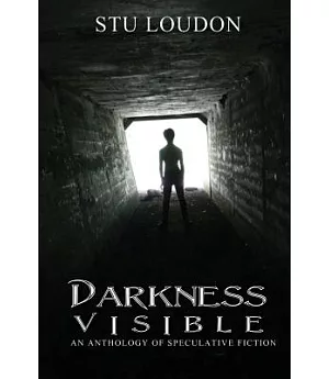 Darkness Visible: An Anthology of Speculative Fiction
