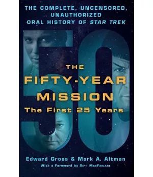 The Fifty-Year Mission: The Complete, Uncensored, Unauthorized Oral History of Star Trek: the First 25 Years