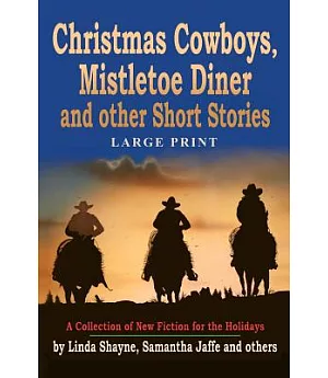 Christmas Cowboys, Mistletoe Diner and Other Short Stories: A Collection of New Fiction for the Holidays