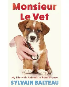 Monsieur Le Vet: My Life With Animals in Rural France