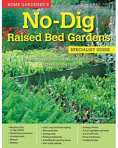 Home Gardener’s No-Dig Raised Bed Gardens: Growing Vegetables, Salads and Soft Fruit in Raised No-Dig Beds