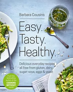 Easy. Tasty. Healthy.: Delicious everyday recipes all free from gluten, dairy, sugar, soya, eggs & yeast