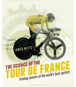The Science of the Tour De France: Training Secrets of the World’s Best Cyclists