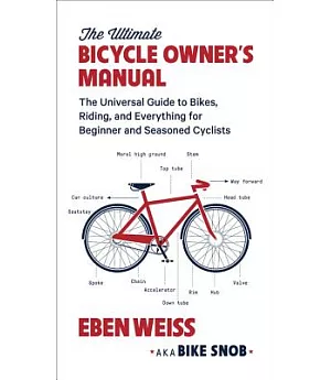 The Ultimate Bicycle Owner’s Manual: The Universal Guide to Bikes, Riding, and Everything for Beginner and Seasoned Cyclists
