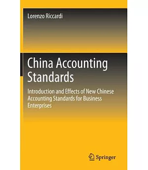 China Accounting Standards: Introduction and Effects of New Chinese Accounting Standards for Business Enterprises