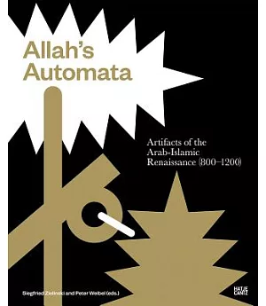 Allah’s Automata: Artifacts of the Arabic-islamic Renaissance 800-1200