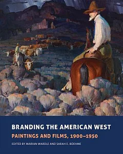 Branding the American West: Paintings and Films, 1900–1950