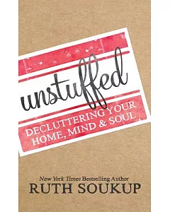 Unstuffed: Decluttering Your Home, Mind & Soul