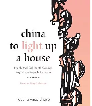China to Light Up a House: Mainly Mid-Eighteenth Century English and French Porcelain