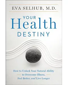 Your Health Destiny: How to Unlock Your Natural Ability to Overcome Illness, Feel Better, and Live Longer