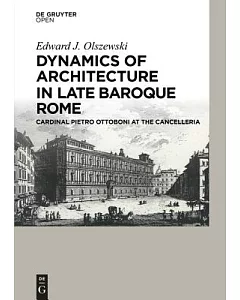 Dynamics of Architecture in Late Baroque Rome: Cardinal Pietro Ottoboni at the Cancelleria