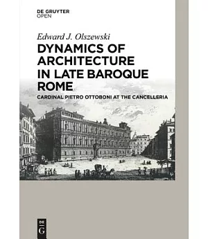 Dynamics of Architecture in Late Baroque Rome: Cardinal Pietro Ottoboni at the Cancelleria