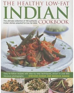The Healthy Low-Fat Indian Cookbook: The Ultimate Collection of 160 Authentic Indian Dishes Adapted for Low-Fat Diets