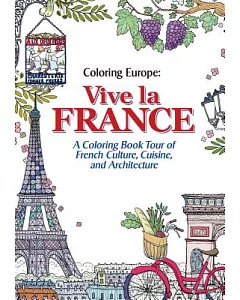 Vive La France: A Coloring Book Tour of French Culture, Cuisine, and Architecture
