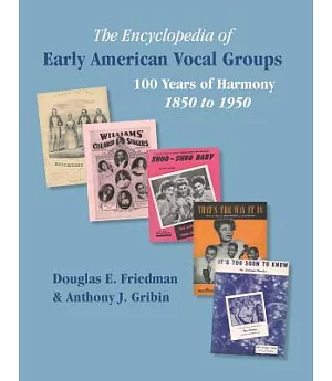 The Encyclopedia of Early American Vocal Groups: 100 Years of Harmony 1850 to 1950