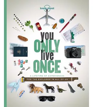 You Only Live Once: A Lifetime of Experiences for the Explorer in All of Us