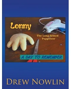 Lonny the Long Armed Puppeteer: A Day to Remember