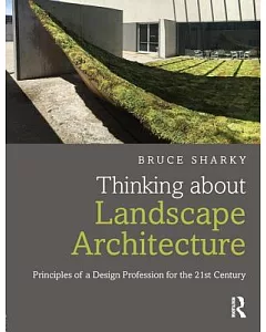 Thinking About Landscape Architecture: Principles of a Design Profession for the 21st Century
