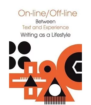 On-Line / Off-Line: Between Text and Experience: Writing As a Lifestyle