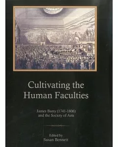 Cultivating the Human Faculties: James Barry (1741-1806) and the Society of Arts