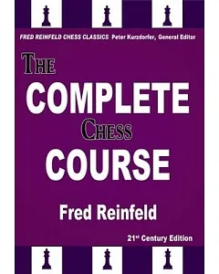 The Complete Chess Course: From Beginning to Winning Chess!: 21st Century Edition