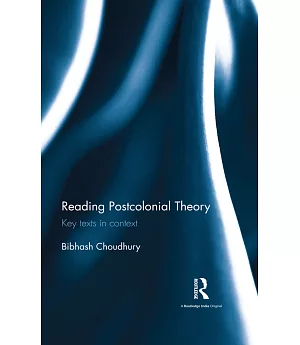 Reading Postcolonial Theory: Key Texts in Context