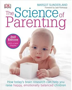 The Science of Parenting: How Today’s Brain Research Can Help You Raise Happy, Emotionally Balanced Children