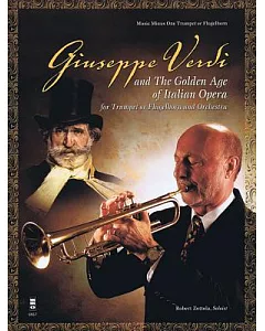 Giuseppe verdi and the Golden Age of Italian Opera: For Trumpet or Flugelhorn and Orchestra