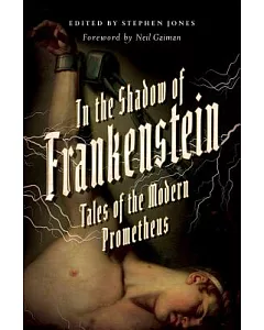 In the Shadow of Frankenstein: Tales of the Modern Prometheus