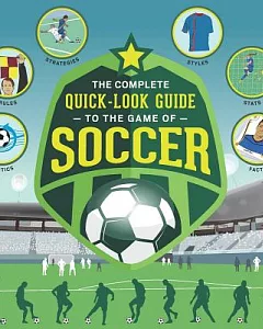 The Complete Quick-Look Guide to the Game of Soccer