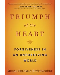 Triumph of the Heart: Forgiveness in an Unforgiving World