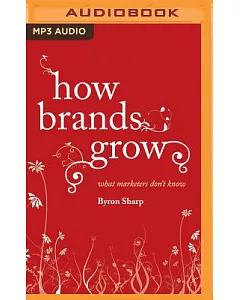 How Brands Grow: What Marketers Don’t Know